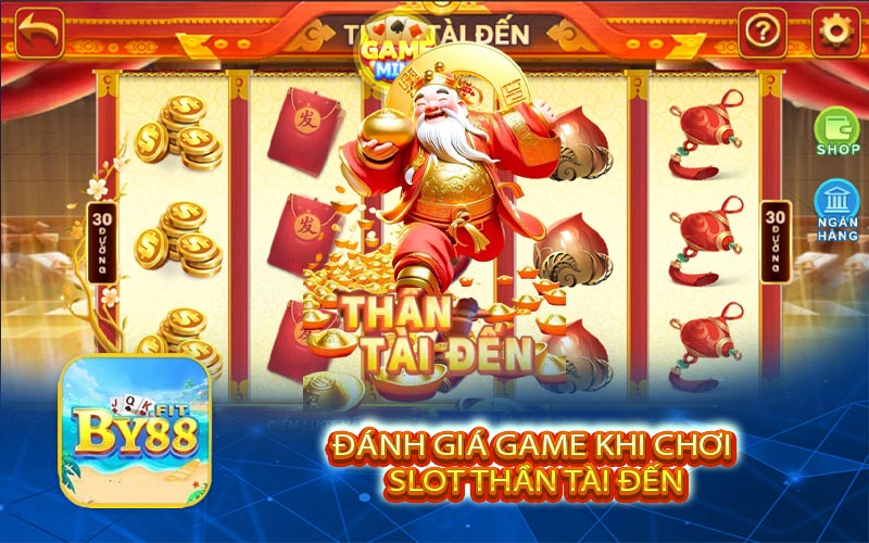 Đánh Giá Game Khi Chơi Slot Thần Tài Đến