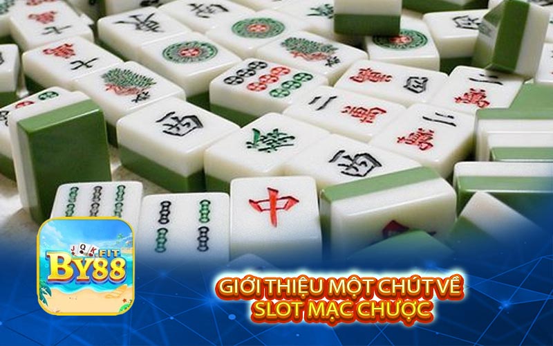 Giới thiệu một chút về slot mạc chược