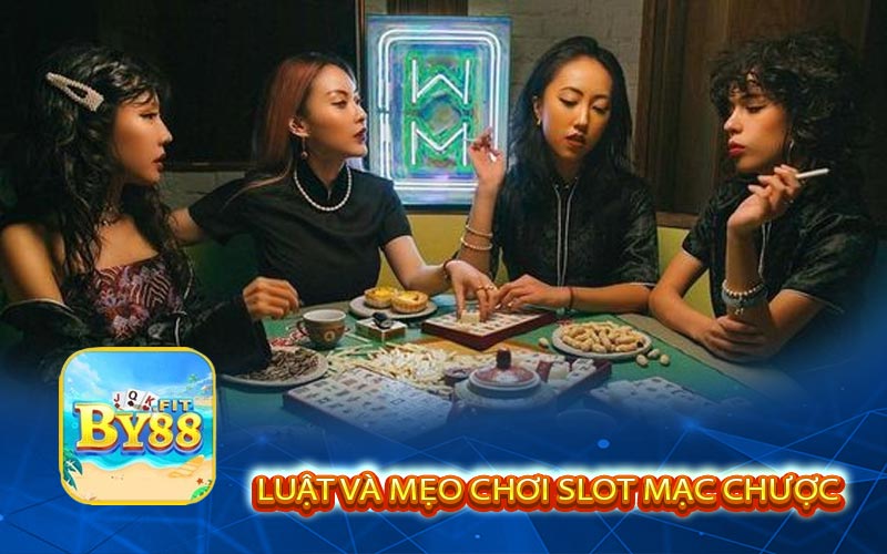 Luật và mẹo chơi slot mạc chược