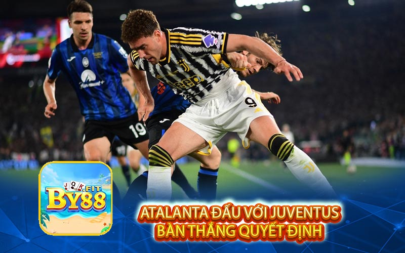 Atalanta đấu với Juventus Bàn Thắng Quyết Định