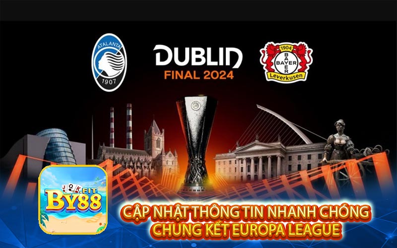 Cập nhật thông tin nhanh chóng chung kết Europa League