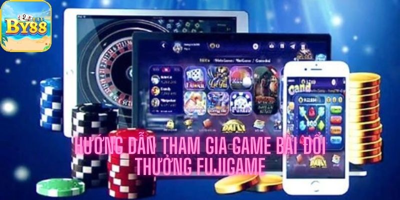 Hướng dẫn cách thức tham gia game bài đổi thưởng Fujigame